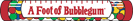 A Foot of Bubblegum